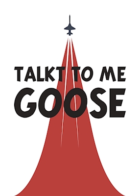 Tal med mig Goose!