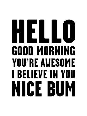 Hello You're Awesome Nice Bum