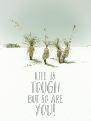 Life is tough but so are you 