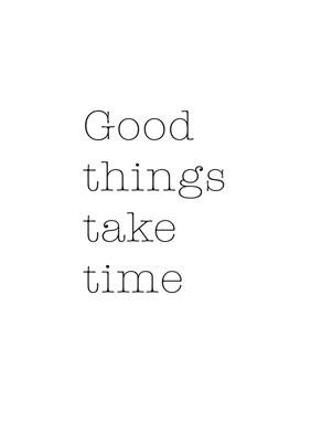 Le cose buone richiedono tempo