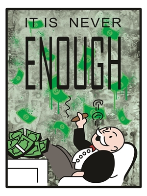 IT IS NEVER ENOUGH - Monopoly