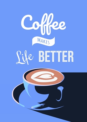 Le café rend la vie meilleure