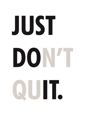 Just don't quit