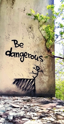 Be Dangerous!