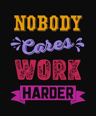 Niemand kan het iets schelen, harder werken 