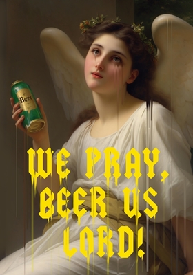 Wir beten, Bier uns, Herr!