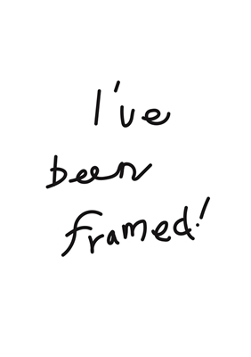 I've been framed! (White)