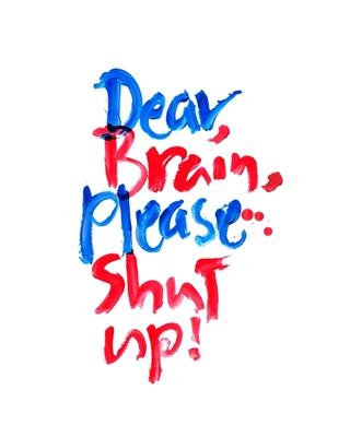 Caro cervello, per favore, stai zitto!