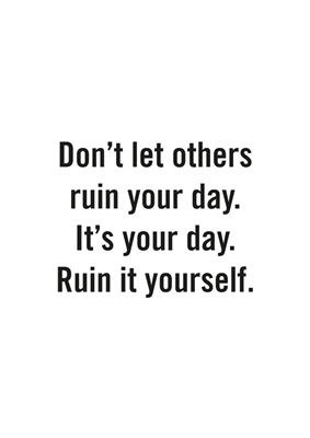 Don't let others ruin your day