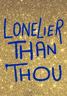 Lonelier Than Thou