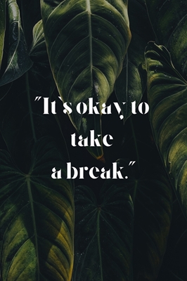 "It's okay to take a break."