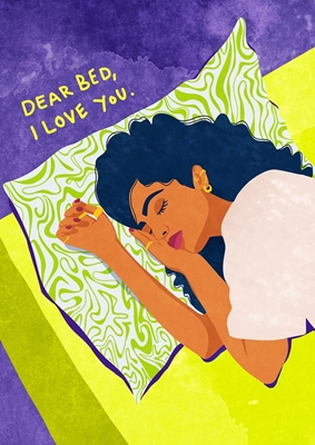 Dear Bed, I Love you.