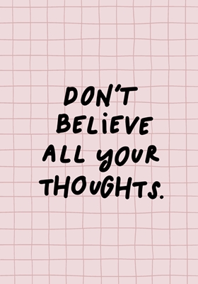 Don't believe your thoughts