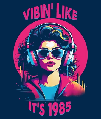 Vibin' Like It's 1985 