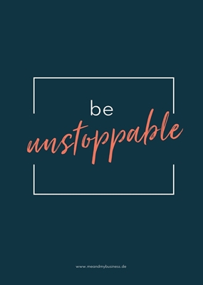 be unstoppable