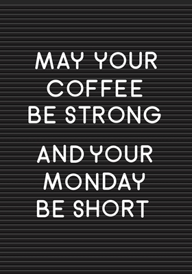 May your coffee...