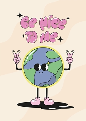 Be nice to me!