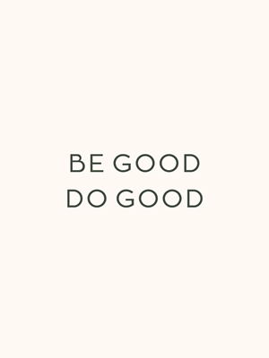 Be good Do good. Inspiration  