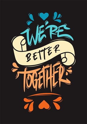 We're Better Together