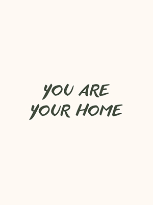 You are your home 