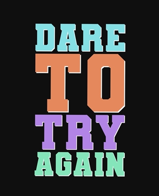 Dare to try again 