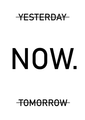 I går, nu, i morgen