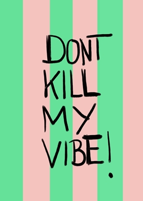 Don´t kill my vibe