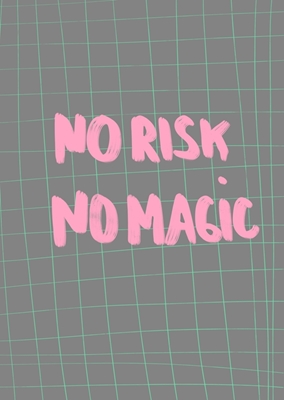 No risk no magic