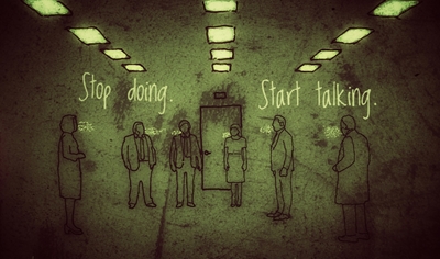 Stop doing. Start talking.