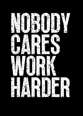 Nobody Cares Work Harder