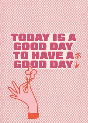 Today is a day to have a good 