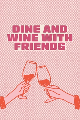 Dine and Wine with Friends