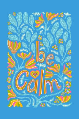 BE CALM Calmness Flower Quote