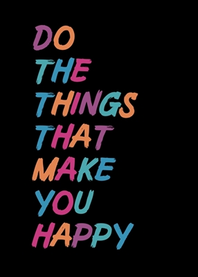 Gör de saker som gör dig lycklig