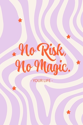 Ingen risk, ingen magi.