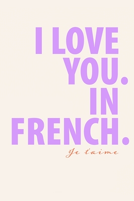 Je t’aime. En français.