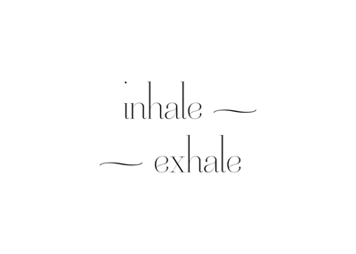 inhale - exhale