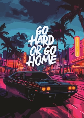 Go hard Or Go Home