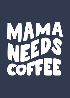 Mama heeft koffie nodig