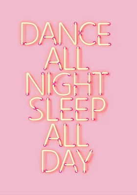 Danser toute la nuit Dormir toute la journée