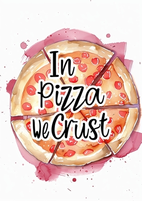 In pizza we crust