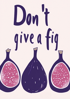 Don't give a fig