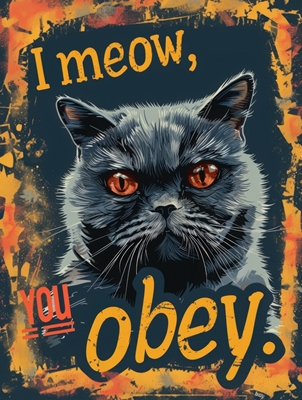 Funny Cat - I meow you obey