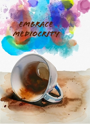 Embrace mediocrity