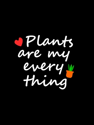 Plants are my everything 