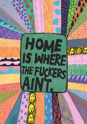 Home is where the fuckers aint