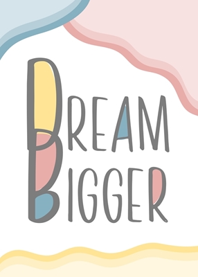 Dream bigger inspiration quote