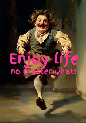 Enjoy life! 