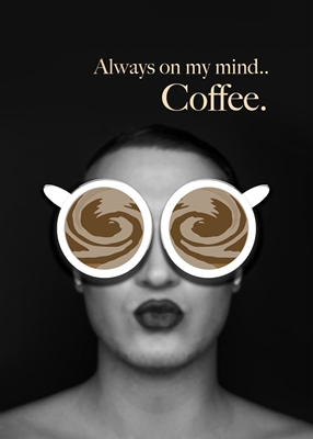 Always on my mind - Coffee