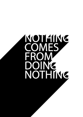Niets komt voort uit het doen van geen...